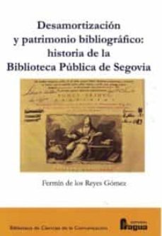 desamortizacion y patrimonio bibliografico: historia de la biblioteca publica de segovia.-9788470749032