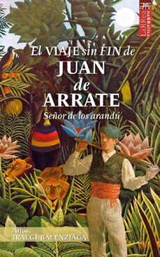 el viaje sin fin de juan de arrate: señor de los arandu-aitor iraegi balenz-9788471485632