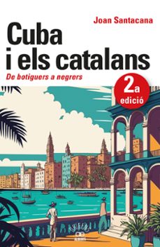 cuba i els catalans. de botiguers a negrers-joan santacana-9788472461932