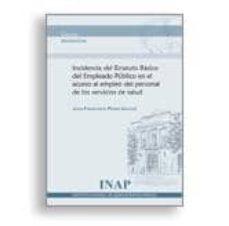 incidencia del estatuto basico del empleado publico en el acceso al empleo del personal de los servicios de salud-9788473514132