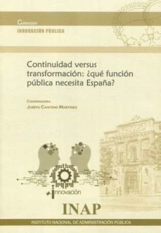 continuidad versus transformación : ¿qué función pública necesita españa?-josefa cantero martinez-9788473517232