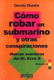 como robar un submarino y otras conspiraciones: nuevas aventuras del doctor ecco (vol. ii)-dennis shasha-9788474324532