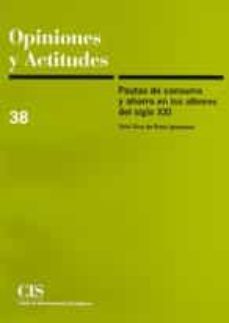 pautas de consumo y ahorro en los albores del siglo xxi (opinione s y actitudes nº 38)-vidal diaz de rada iguzquiza-9788474763232