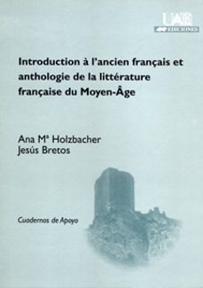 introduccion a l acien français et anthologie de la litterature f rançaise du moyen ege-ana maria holzbacher-jesus bretos-9788474777932