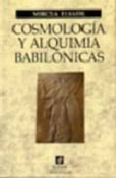 cosmologia y alquimia babilonicas-mircea eliade-9788475099132