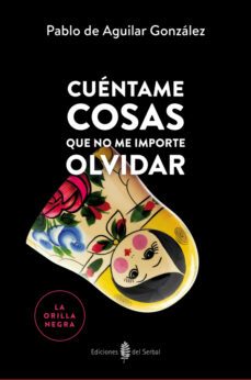 cuentame cosas que no me importe olvidar (ebook)-pablo de aguilar-9788476289532