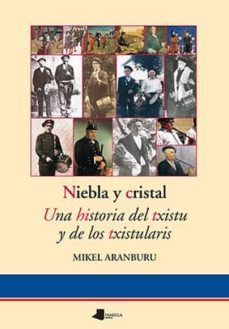 niebla y cristal: una historia del txistu y de los txistularis-mikel aranburu-9788476815632