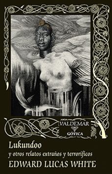 lukundoo y otros relatos extraños y terrorificos-edward lucas white-9788477028932