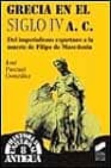 grecia en el siglo iv a.c.: del imperialismo espartano a la muert e de filipo de macedonia-jose pascual gonzalez-9788477385332