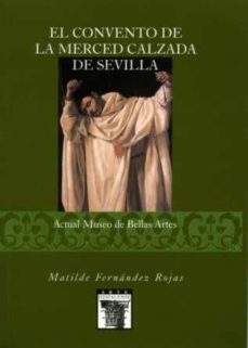 el convento de la merced calzada de sevilla: actual museo de bell as artes-9788477981732