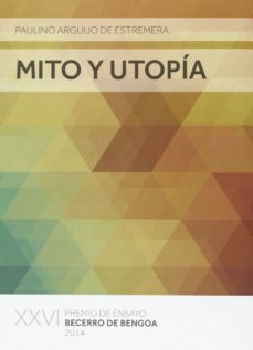 mito y utopia (xxvi premio de ensayo becerro bengoa 2014)-paulino arguijo de estremera-9788478218332