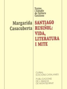 santiago rusiñol: vida, literatura i mite-9788478268832