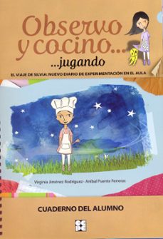 observo y cocino. jugando. cuaderno del alumno. el viaje de silvi a:nuevo diario de experimentacion-virginia jimenez rodriguez-9788478698332