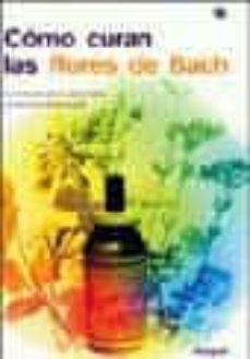 como curan las flores de bach: la energia de la naturaleza al ser vicio de la salud-maria rosa fiszbein-9788478710232