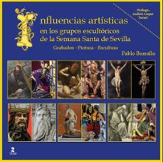 influencias artisticas en los grupos escultoricos de la semana santa de sevilla-9788478989232