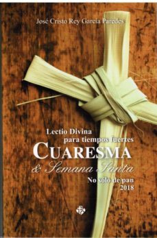 lectio divina para tiempos fuertes cuaresma y semana santa 2018: no solo de pan-jose cristo rey garcia paredes-9788479666132