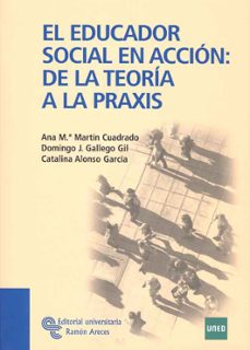 el educador socialen accion de la teoria ala praxis-ana martin cuadrado-9788480049832