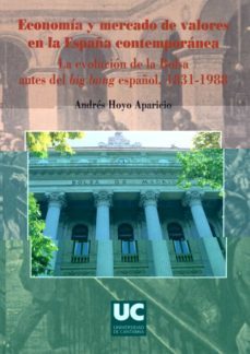 economia y mercado de valores en la españa contemporanea: la evolucion de la bolsa antes del big bang español, 1931-1988-andres hoyo aparicio-9788481024432