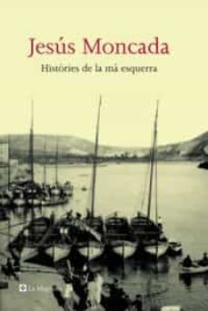 histories de la ma esquerra-jesus moncada-9788482645032