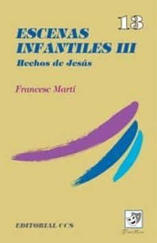 escenas infantiles iii: hechos de jesus-francesc marti-9788483163832