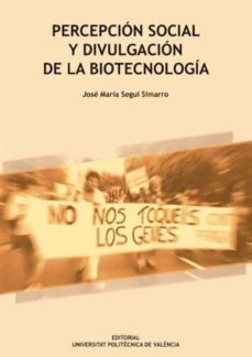 percepcion social y divulgacion de la biotecnologia-jose maria segui simarro-9788483637432