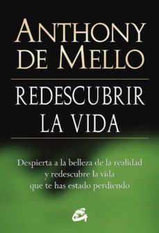 redescubrir la vida. despierta a la belleza de la realidad y redescubre la vida que te has estado perdiendo (ebook)-anthony de mello-9788484459132