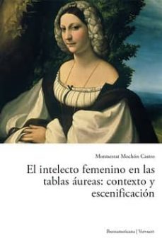 el intelecto femenino en las tablas aureas: contexto y escenifica cion-montserrat mochon castro-9788484896432