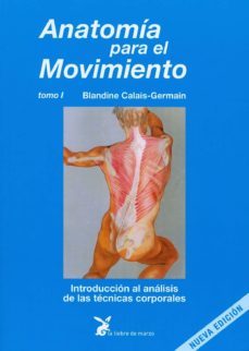 anatomia para el movimiento (t. i): introduccion al analisis de las tecnicas corporales (12ª ed.)-blandine calais germain-9788487403132