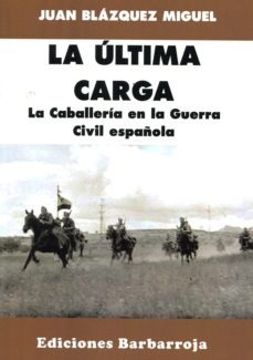 la ultima carga-juan blazquez miguel-9788487446832