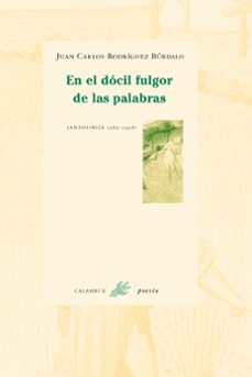 en el docil fulgor de las palabras: antologia 1985-1993-9788488015532