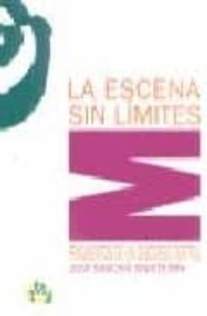 la escena sin limites: fragmentos de un discurso teatral-9788489987432