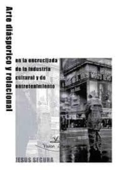 arte diasporico y relacional en la encrucijada cultural y de entr etenimiento-jesus segura-9788490111932