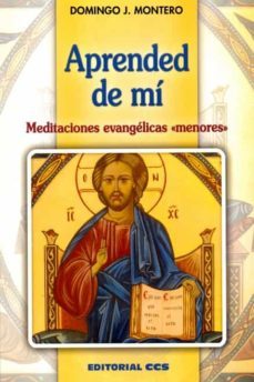 aprended de mi: meditaciones evangelicas menores-domingo j. montero-9788490234532