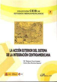 la accion exterior del sistema de la integracion centroamericana-maria de los angeles cano linares-cintia santos diaz silveira-9788490310632