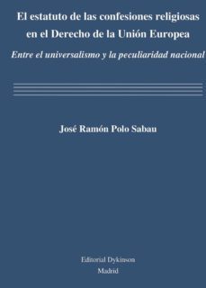 el estatuto de las confesiones religiosas en el derecho de la uni on europea: entre el universalismo y la peculiaridad nacional-9788490317532