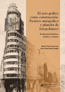 el acto grafico como construccion. positivo autografico y plancha de fotopolimero-juan carlos ramos guadix-9788490444832