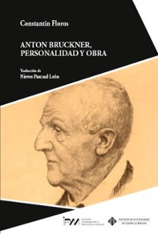 anton bruckner, personalidad y obra-constantin floros-9788490445532
