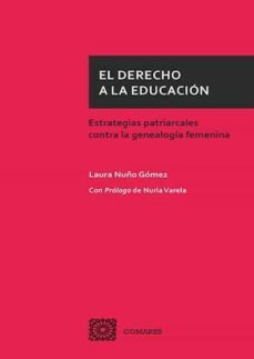 el derecho a la educacion. estrategias patriarcales contra la gen ealogia femenina-9788490459232