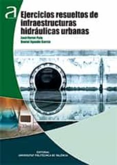 ejercicios resueltos de infraestructuras hidraulicas urbanas-jose ferrer polo-daniel aguado garcia-9788490486832