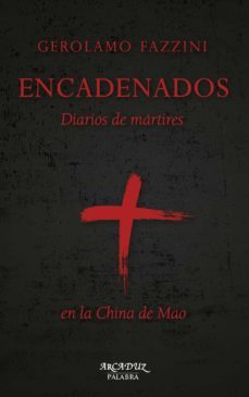 encadenados: diarios de martires en la china de mao-gerolamo fazzini-9788490615232