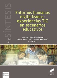 entornos humanos digitalizados: experiencias tic en escenarios educativos-ramon cozar gutierrez-maria del valle de moya madrtinez-9788490774632