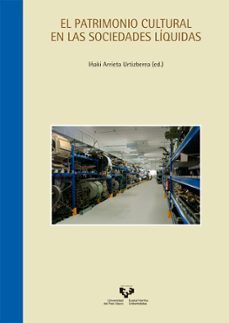 el patrimonio cultural en las sociedades liquidas-iñaki arrieta urtizberea-9788490829332