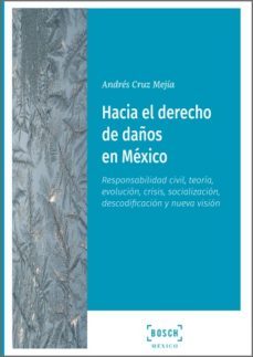 hacia el derecho de daños en mexico. responsabilidad civil, teoria, evolucion, crisis, socializacion, decodificacion y nueva vision (ebook)-andres cruz mejia-9788490905432