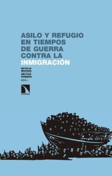 asilo y refugio en tiempos de guerra contra la inmigracion-natalia moraes mena-9788490977132