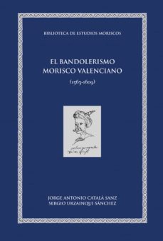 el bandolerismo morisco valenciano (ebook)-jorge antonio catala sanz-sergio urzainqui sanchez-9788491340232
