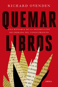 quemar libros: una historia de la destruccion deliberada del conocimiento-9788491993032