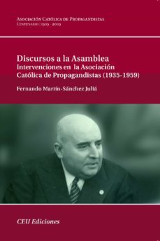 discursos a la asamblea: intervenciones en la asociacion catolica de propagandistas ( 1935-1959 )-fernando martin sanchez julia-9788492456932