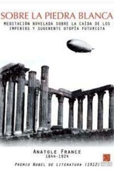sobre la piedra blanca: meditacion novelada sobre la caida de los imperios y sugerente utopia futurista-9788492806232