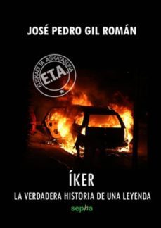 iker: la verdadera historia de una leyenda-jose pedro gil roman-9788492974832