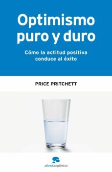 optimismo puro y duro: como la actitud positiva conduce al exito-9788493562632